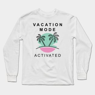 Vacation Mode Activated Long Sleeve T-Shirt